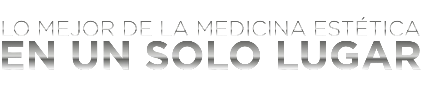 Lo mejor de la medicina estética en un solo lugar